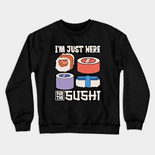 I'm just here for the sushi Crewneck Sweatshirt